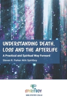 Understanding Death, Loss and the Afterlife: A Practical and Spiritual Way Forward (Psychic Intuitive Series by Spiritboy) B0DQPXYV87 Book Cover