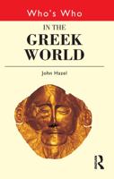 Who's Who in the Greek World (Who's Who) (Who's Who (Routledge)) 0415124972 Book Cover