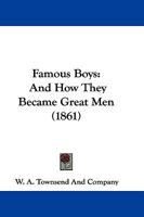 Famous Boys: And How They Became Great Men 1166046850 Book Cover