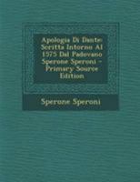 Apologia Di Dante: Scritta Intorno Al 1575 Dal Padovano Sperone Speroni (Classic Reprint) 1141701022 Book Cover