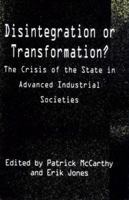 Disintegration or Transformation?: The Crisis of the State in Advanced Industrial Societies 0312121997 Book Cover