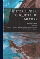 Historia De La Conquista De Mexico: Poblacion Y Progresos De La America Septentrional, Conocida Por El Nombre De Nueva Espa�a 1018510796 Book Cover