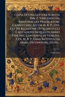 Copia Di Una Lettera Scritta Dal P. Vincenzo Da Sant'eraclio, Predicatore Cappuccino, Ad Un M. R. P., Ove Gli Dâ Relazione Di Quanto Gli È Accaduto In ... Deffinitore, Ed Ivi... 1276489986 Book Cover