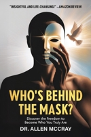 Who's Behind the Mask?: Discover the Freedom to Become Who You Truly Are B0G7TRMNMX Book Cover