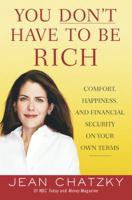 You Don't Have to Be Rich: Comfort, Happiness, and Financial Security on Your Own Terms 0965804488 Book Cover