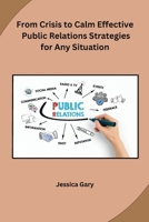 From Crisis to Calm Effective Public Relations Strategies for Any Situation B0CPT7Q57V Book Cover