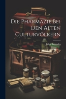 Die Pharmazie bei den alten Culturvölkern 1020737255 Book Cover