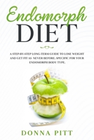 Endomorph Diet: A Step-by-Step Long-Term Guide to Lose Weight and Get Fit As Never Before. Specific for your Endomorph Body Type B08F6R3XH6 Book Cover