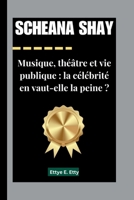 SCHEANA SHAY: Musique, théâtre et vie publique : la célébrité en vaut-elle la peine ? (French Edition) B0FQ5223X5 Book Cover