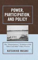 Power, Participation, and Policy: The Emancipatory Evolution of the Elite-Controlled Policy Process 0739111779 Book Cover
