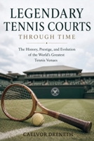 Legendary Tennis Courts Through Time: The History, Prestige, and Evolution of the World’s Greatest Tennis Venues B0H2LYGKL5 Book Cover
