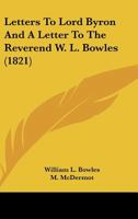 Letters To Lord Byron And A Letter To The Reverend W. L. Bowles 143673679X Book Cover