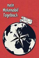 Mein Wohnmobil Tagebuch: Ein Reisetagebuch Zum Selber Schreiben F�r Den N�chsten Wohnmobil, Reisemobil, Camper, Caravan, Womo Und RV Road Trip - Mit Ausf�llhilfe 1091480583 Book Cover