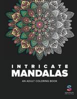 Intricate Mandalas: An Adult Coloring Book 1530619319 Book Cover