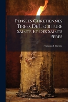 Pensees Chretiennes Tirees de L'Ecriture Sainte Et Des Saints Peres: Pour Touts Las Jours Du Mois... 1273476034 Book Cover