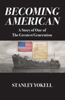 Becoming American: A Story of One of The Greatest Generation 1478789530 Book Cover