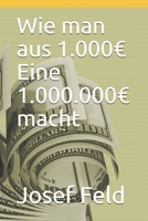 Wie man aus 1.000€ Eine 1.000.000€ macht (German Edition) B08KH3RXZ8 Book Cover