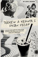 There’s a Reason I Drink Decaf: A memoir-style guide for moms trying to thrive in the chaos, even when the coffee isn't caffeinated. B0HB9BLLJG Book Cover
