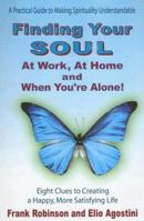 Finding Your Soul at Work, at Home and When You're Alone!: Eight Clues to Creating a Happy, More Satisfying Life 0977020509 Book Cover
