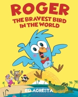 Roger the Bravest Bird in the World 1649529554 Book Cover