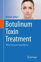 Botulinum Toxin Treatment: What Everyone Should Know 3319999443 Book Cover