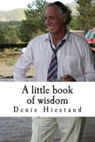 A Little Book of Wisdom: Uncommon Common Sense 1490566864 Book Cover