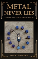 Metal Never Lies: An Introduction to Metal Magic B0B7QJPR1N Book Cover