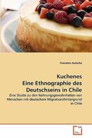 Kuchenes Eine Ethnographie des Deutschseins in Chile: Eine Studie zu den Nahrungsgewohnheiten von Menschen mit deutschem Migrationshintergrund in Chile 3639340884 Book Cover