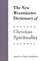 The New Westminster Dictionary of Christian Spirituality 0664230032 Book Cover