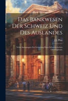 Das Bankwesen Der Schweiz Und Des Auslandes: Nebst Anregungen Zur Gründung Eines Schweizerischen Clearinghouse (German Edition) 1022782398 Book Cover