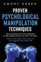 Proven Psychological Manipulation Techniques: Guiltless Guide into the Psychology of How Cunning People Get What They Want. How to Play Secret Dark Games to Seize Control and Always Win 1647801028 Book Cover