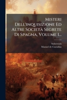 Misteri Dell'inquisizione Ed Altre Società Segrete Di Spagna, Volume 1... (Italian Edition) 1024570460 Book Cover