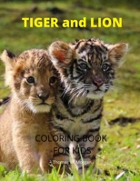 Tiger and Lion Coloring Book for Kids: A Cute and Unique Coloring Pages with Tiger and Lion for Boys, Girls and Kids Ages 3-8 - Tiger and Lion Coloring and Activity Book for Kids Ages 3-8 - Amazing Gi 5930656649 Book Cover