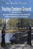 Finding Common Ground: Second Edition Better Mental Health Awareness, Crisis Intervention and Stress Management for Law Enforcement 1684717558 Book Cover