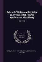 Edwards' Botanical Register, or, Ornamental Flower-garden and Shrubbery: 26, 1840 1379217423 Book Cover
