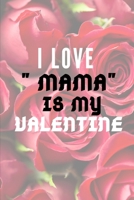 I LOVE " MAMA" IS MY Valentine B084DG7RCD Book Cover