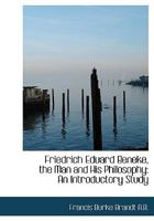 Friedrich Eduard Beneke, the Man and His Philosophy: An Introductory Study 1014976464 Book Cover