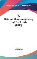 Die Reichscivilprozessordnung Und Die Praxis (1886) 1161123024 Book Cover