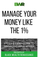 Manage Your Money Like The 1%: A Step By Step Guide To Managing Your Money 1734285672 Book Cover