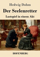 Der Seelenretter: Lustspiel in einem Akt (German Edition) 3743745232 Book Cover