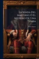 La Senda Del Martirio: El Misterio De Una Tumba (1901) 1141599163 Book Cover