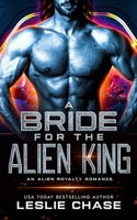 A Bride for the Alien King: A Royal Alien Romance (Romance Among the Stars) B0F281N6F3 Book Cover
