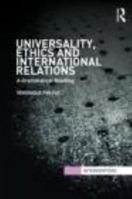 Universality, Ethics and International Relations: A Grammatical Reading 0415492068 Book Cover