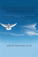 A Course in Anger Transformation: A Course on Anger Management Techniques Based on Mind-Body Medicine and Accelerated Learning 1524544191 Book Cover