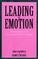 Leading With Emotion: Reaching Balance in Educational Decision Making 0810844117 Book Cover