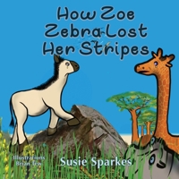How Zoe Zebra lost her stripes 1913460495 Book Cover