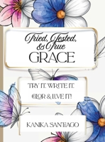 Tried, Tested, & True Grace: Try It. Write It. Color & Live it! B0H3QZPGZ3 Book Cover