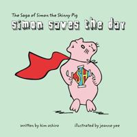 The Saga of Simon the Skinny Pig: Simon Saves the Day 1611700892 Book Cover