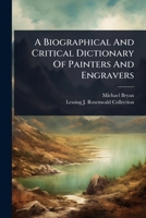 A Biographical And Critical Dictionary Of Painters And Engravers 1024495108 Book Cover