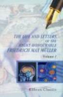 The Life and Letters of the Right Honourable Friedrich Max Müller; Volume 1 1017131414 Book Cover
